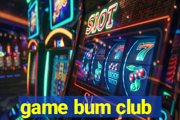 game bum club