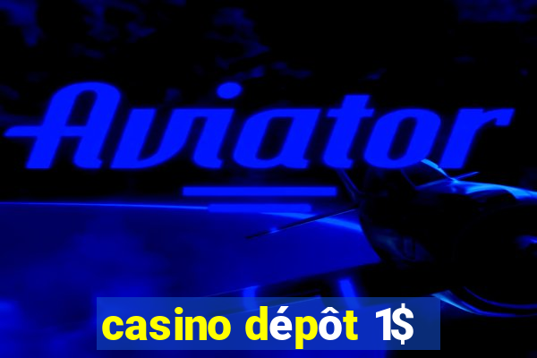 casino dépôt 1$