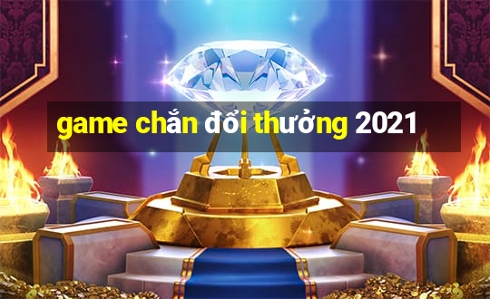 game chắn đổi thưởng 2021