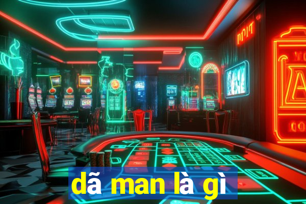 dã man là gì