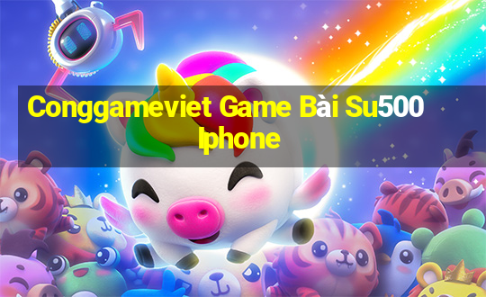 Conggameviet Game Bài Su500 Iphone