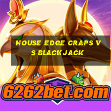 house edge craps vs blackjack