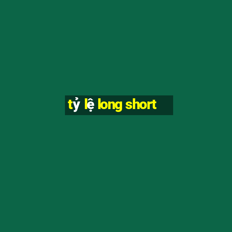 tỷ lệ long short