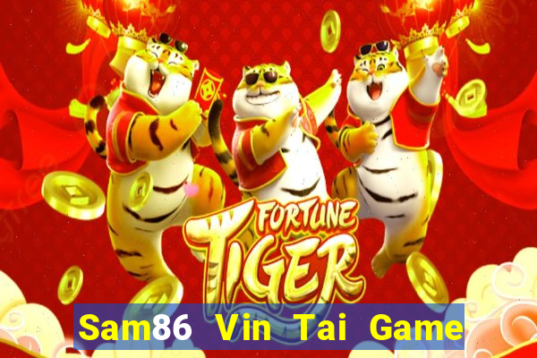 Sam86 Vin Tai Game Bài Đổi Thưởng Uy Tín