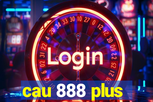 cau 888 plus