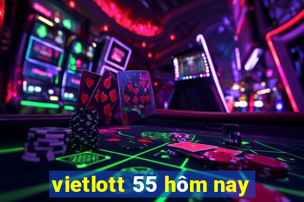 vietlott 55 hôm nay