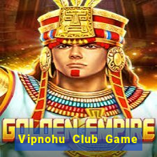 Vipnohu Club Game Bài Vàng