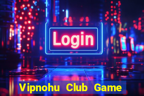 Vipnohu Club Game Bài Vàng