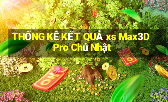 THỐNG KÊ KẾT QUẢ xs Max3D Pro Chủ Nhật