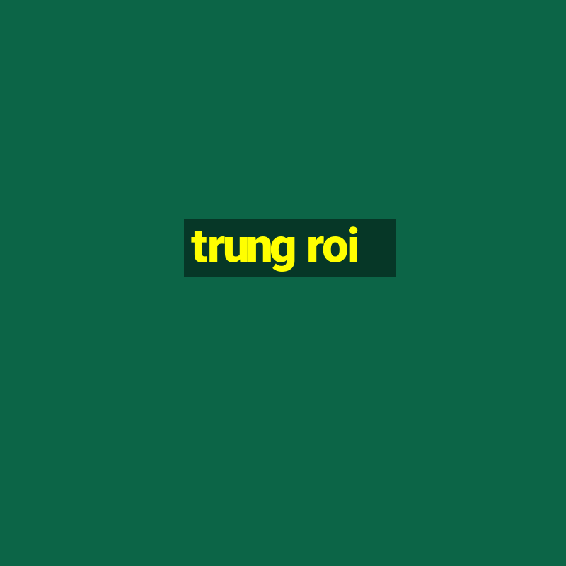 trung roi