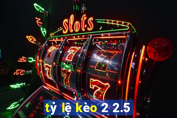 tỷ lệ kèo 2 2.5