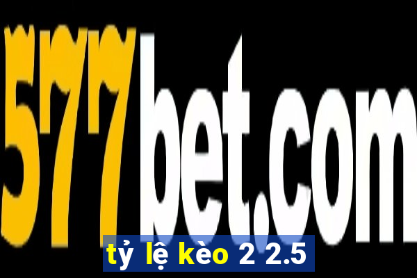 tỷ lệ kèo 2 2.5