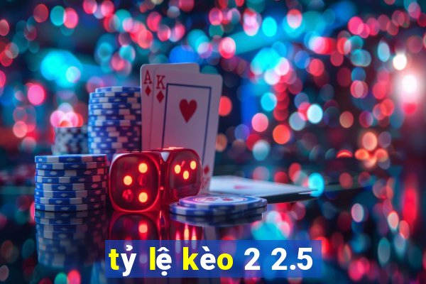 tỷ lệ kèo 2 2.5