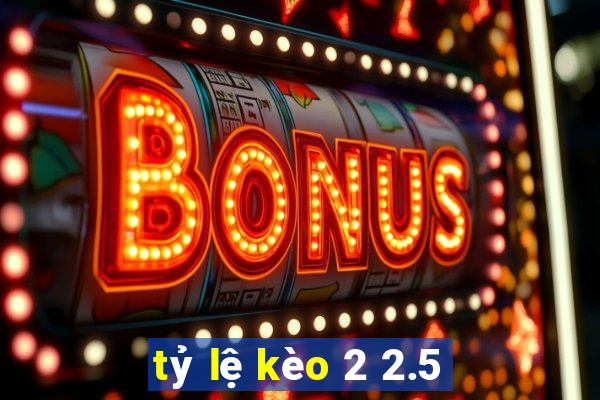 tỷ lệ kèo 2 2.5