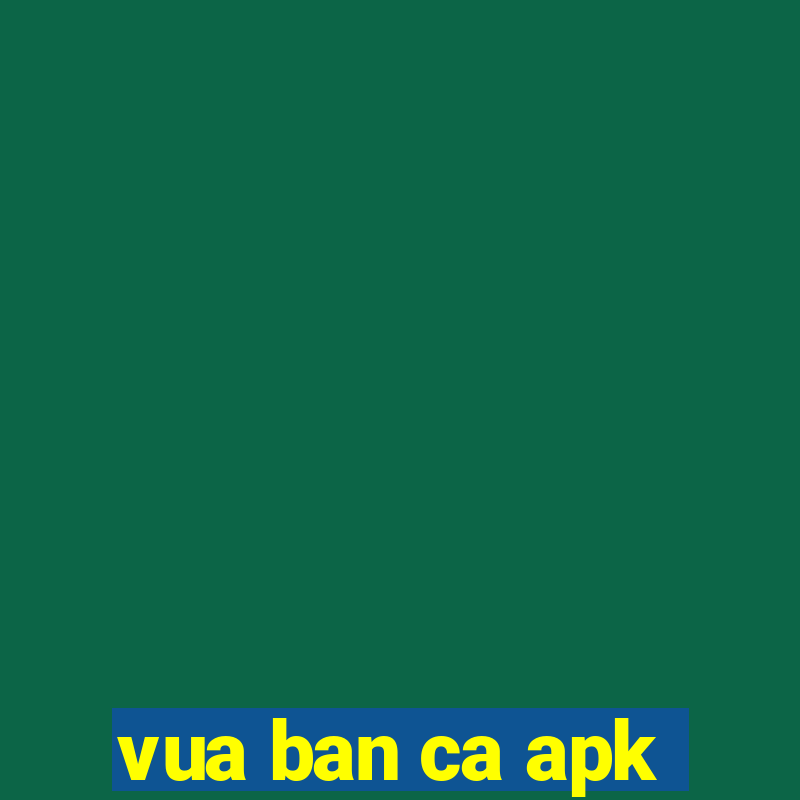 vua ban ca apk