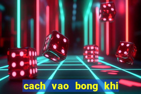 cach vao bong khi bi chan