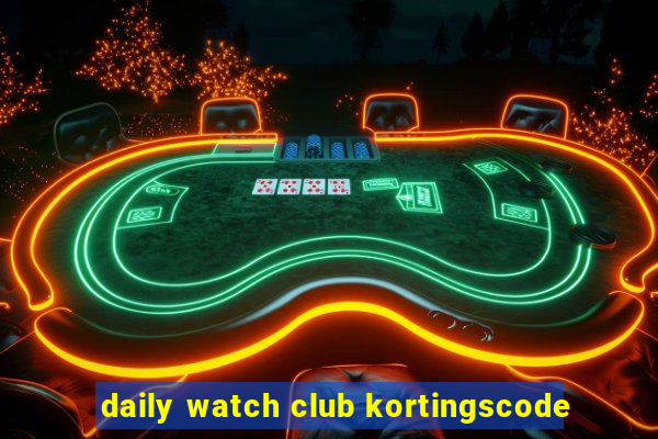 daily watch club kortingscode