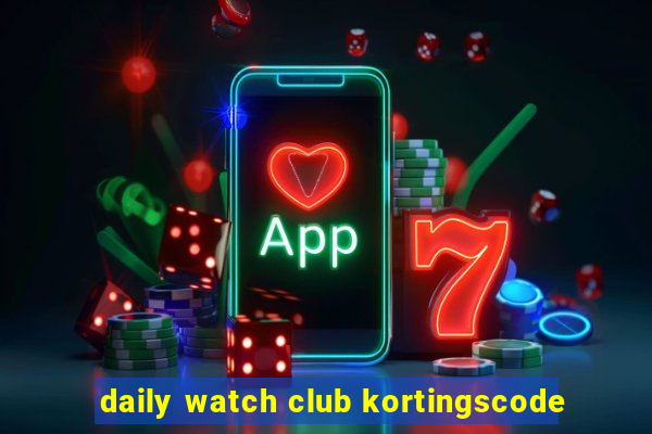 daily watch club kortingscode