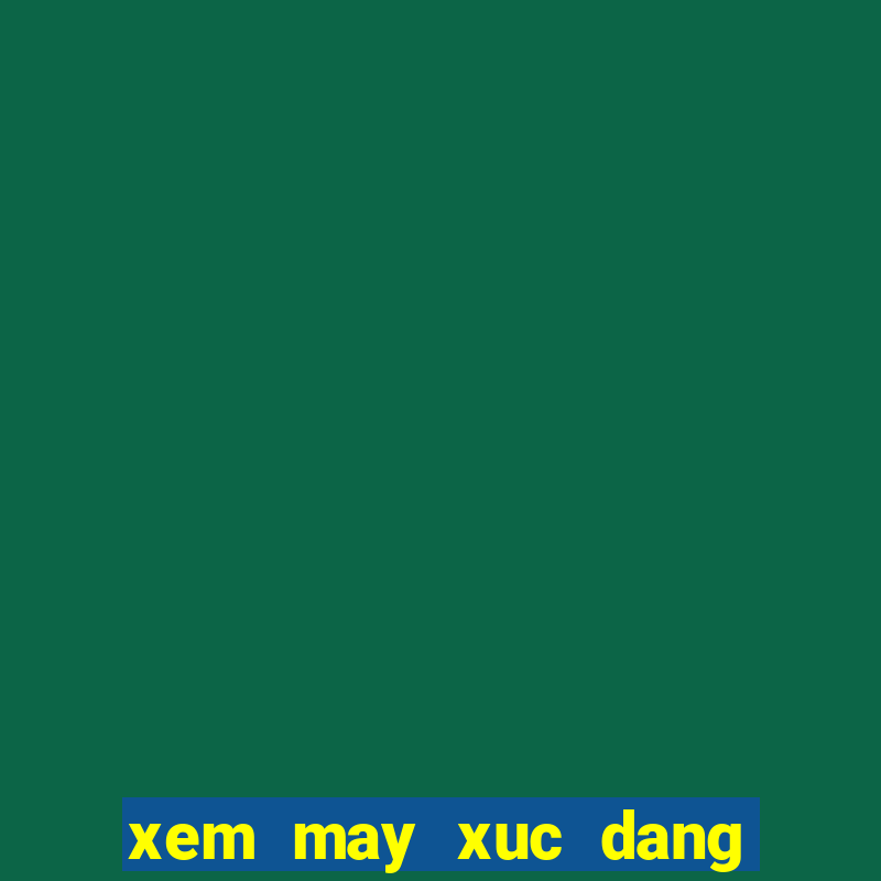 xem may xuc dang lam viec