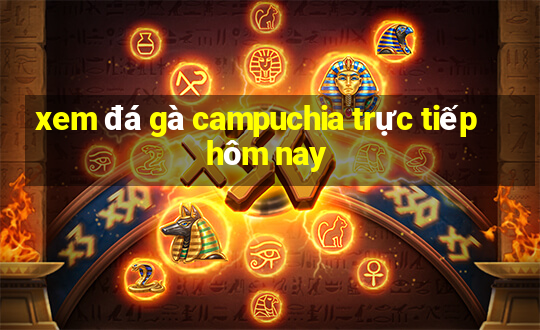 xem đá gà campuchia trực tiếp hôm nay