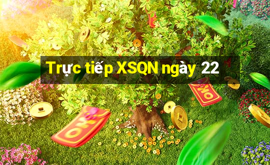 Trực tiếp XSQN ngày 22