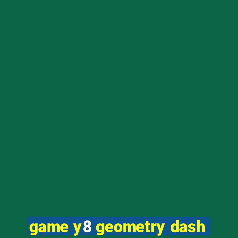 game y8 geometry dash