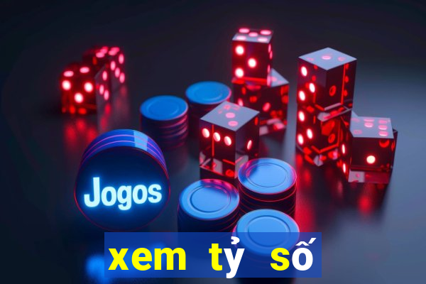 xem tỷ số đêm qua