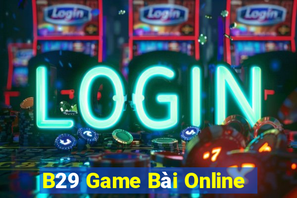 B29 Game Bài Online