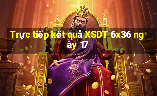 Trực tiếp kết quả XSDT 6x36 ngày 17