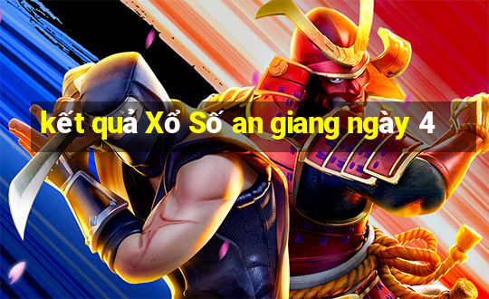 kết quả Xổ Số an giang ngày 4