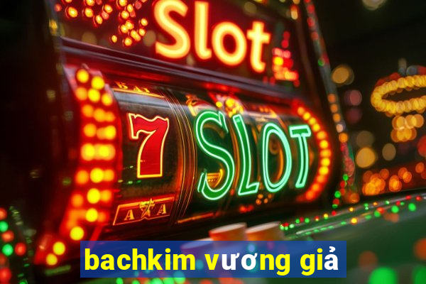 bachkim vương giả