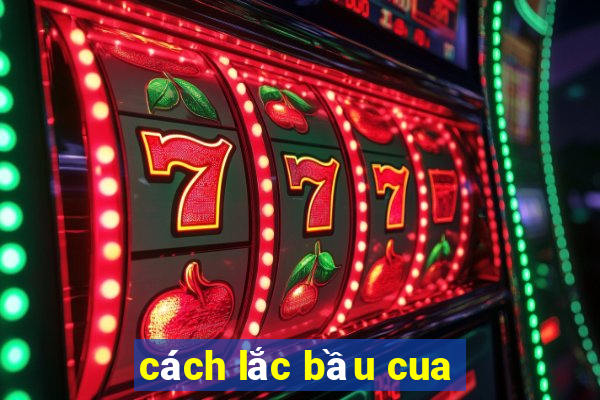 cách lắc bầu cua