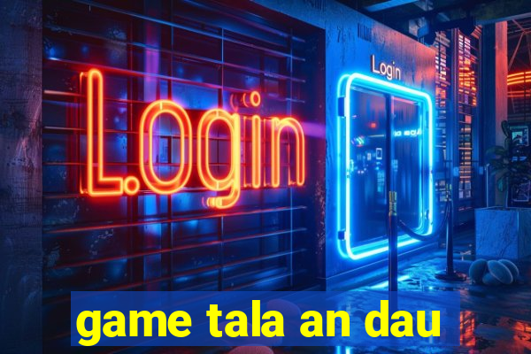 game tala an dau