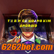 tải bắn cá hoàng kim android