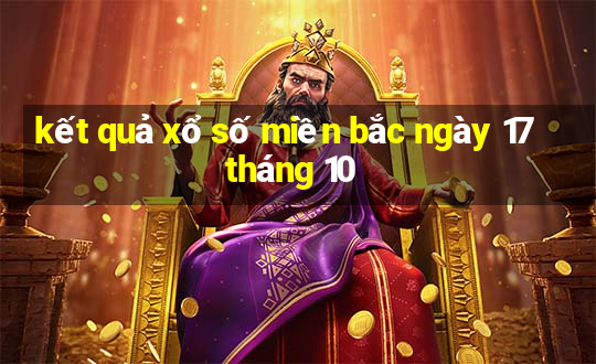 kết quả xổ số miền bắc ngày 17 tháng 10