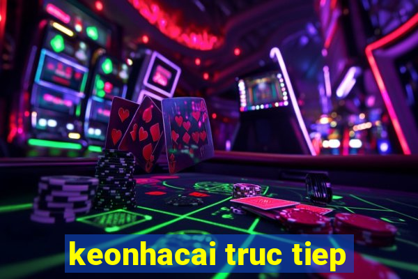 keonhacai truc tiep