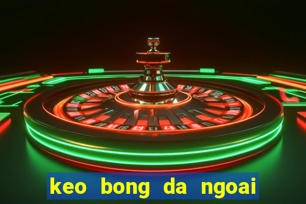 keo bong da ngoai hang anh