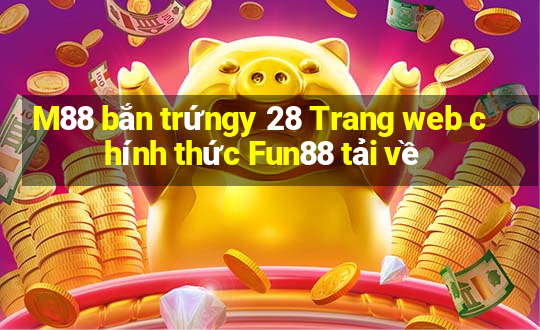 M88 bắn trứngy 28 Trang web chính thức Fun88 tải về