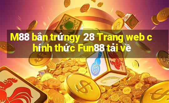 M88 bắn trứngy 28 Trang web chính thức Fun88 tải về