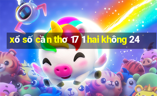 xổ số cần thơ 17 1 hai không 24