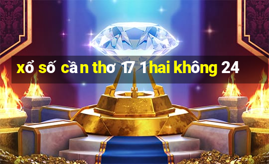 xổ số cần thơ 17 1 hai không 24