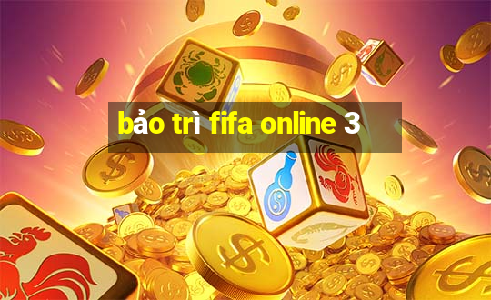 bảo trì fifa online 3