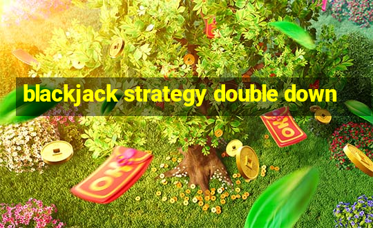 blackjack strategy double down