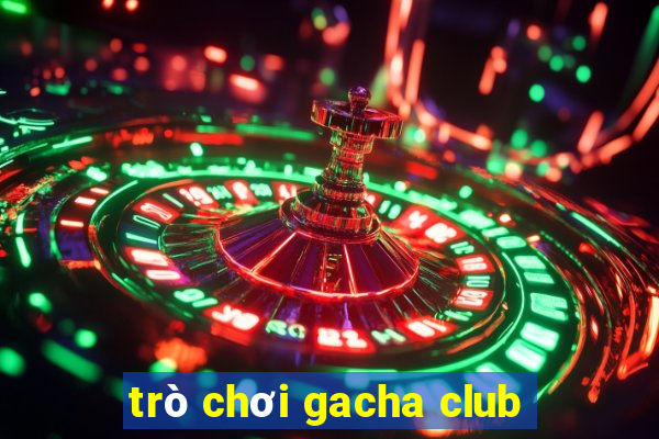 trò chơi gacha club