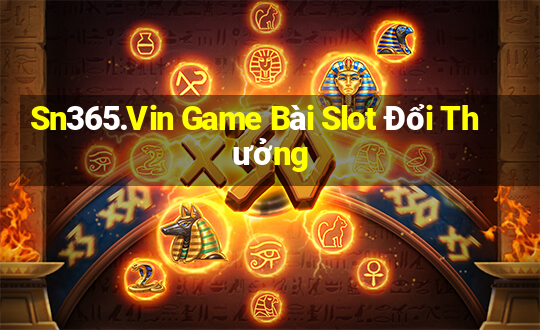 Sn365.Vin Game Bài Slot Đổi Thưởng