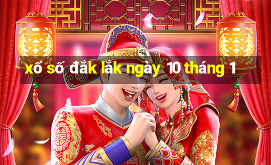 xổ số đắk lắk ngày 10 tháng 1