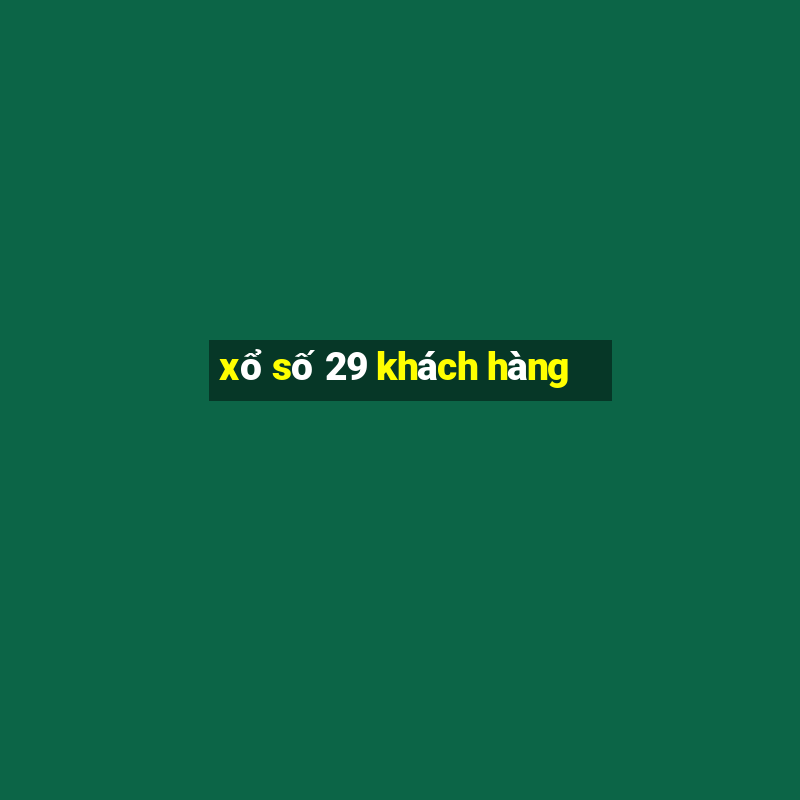 xổ số 29 khách hàng