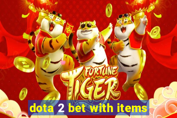 dota 2 bet with items