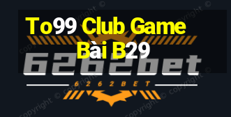 To99 Club Game Bài B29