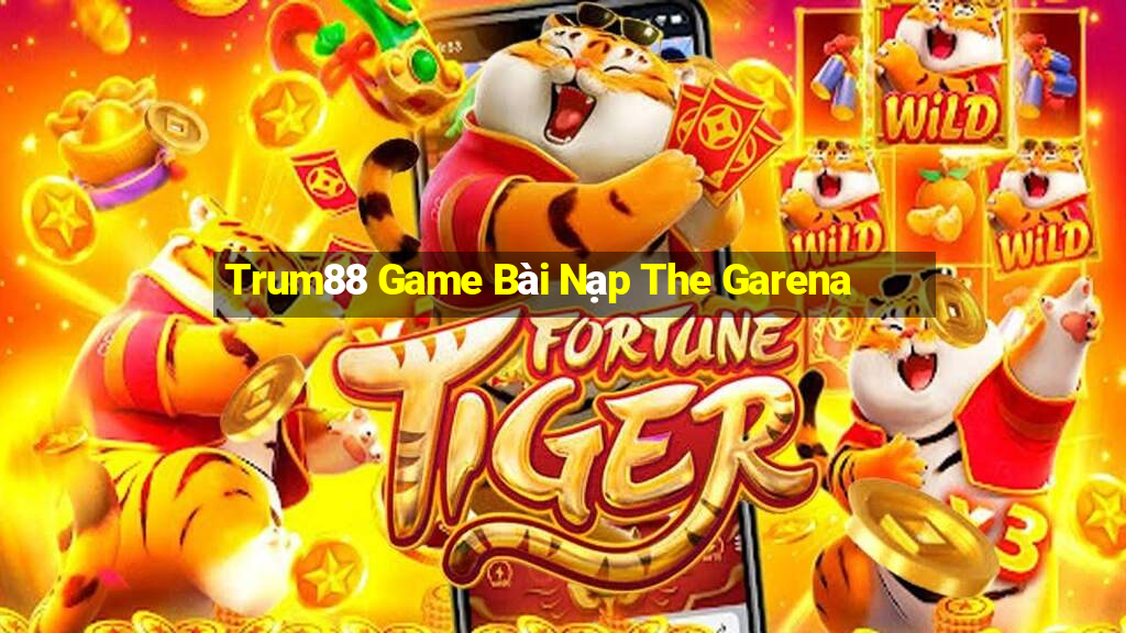 Trum88 Game Bài Nạp The Garena